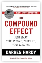 The Compound Effect: Jumpstart Your Income, Your Life, Your Success by Darren Hardy