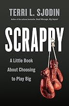 Scrappy: A Little Book About Choosing To Play Big by Terri L Sjodin